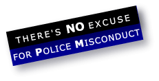 There is no excuse for Police Misconduct!